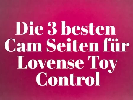 Die 3 besten Lovense Toy Control Cam Seiten Deutschlands im Vergleich